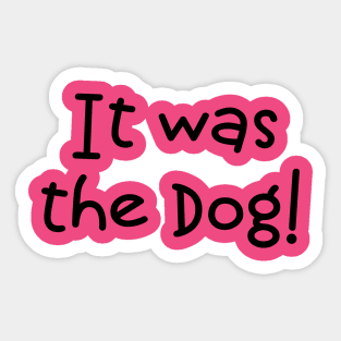 It Was The Dog! Sticker
